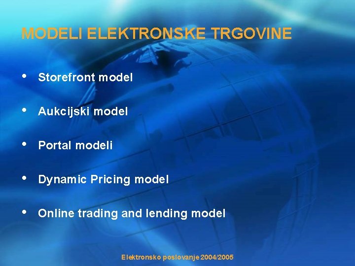 MODELI ELEKTRONSKE TRGOVINE • Storefront model • Aukcijski model • Portal modeli • Dynamic