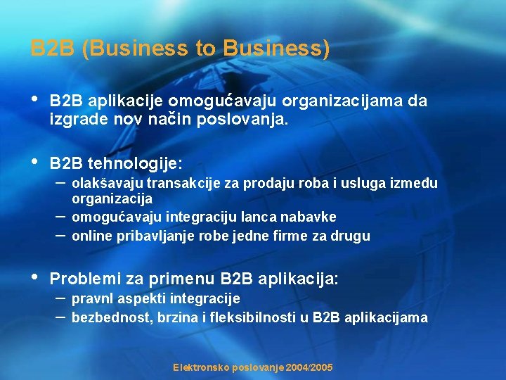 B 2 B (Business to Business) • B 2 B aplikacije omogućavaju organizacijama da