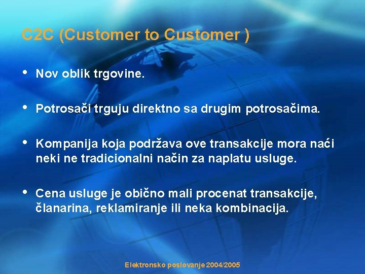 C 2 C (Customer to Customer ) • Nov oblik trgovine. • Potrosači trguju