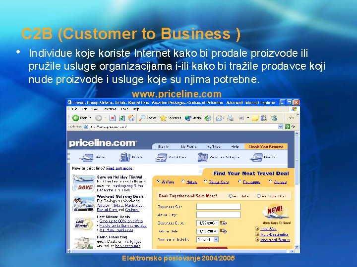 C 2 B (Customer to Business ) • Individue koje koriste Internet kako bi