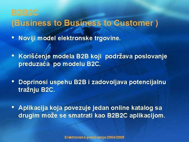 B 2 B 2 C (Business to Customer ) • Noviji model elektronske trgovine.