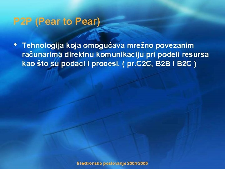 P 2 P (Pear to Pear) • Tehnologija koja omogućava mrežno povezanim računarima direktnu