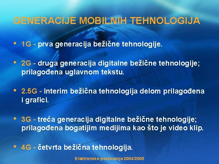 GENERACIJE MOBILNIH TEHNOLOGIJA • 1 G - prva generacija bežične tehnologije. • 2 G