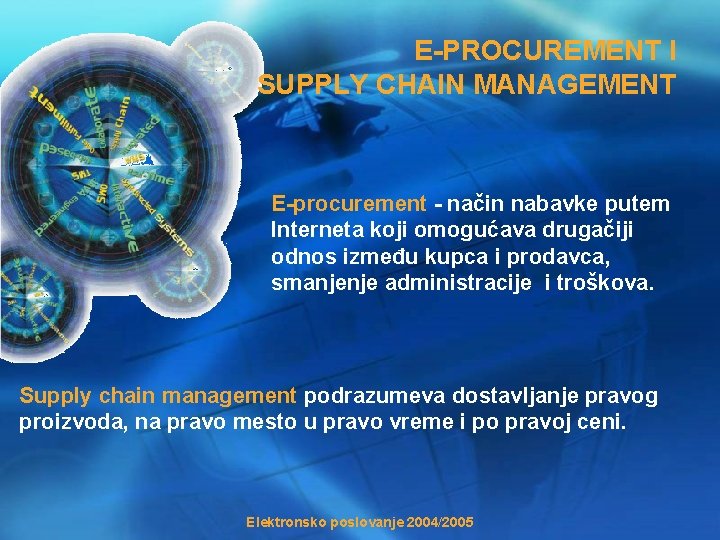 E-PROCUREMENT I SUPPLY CHAIN MANAGEMENT E-procurement - način nabavke putem Interneta koji omogućava drugačiji