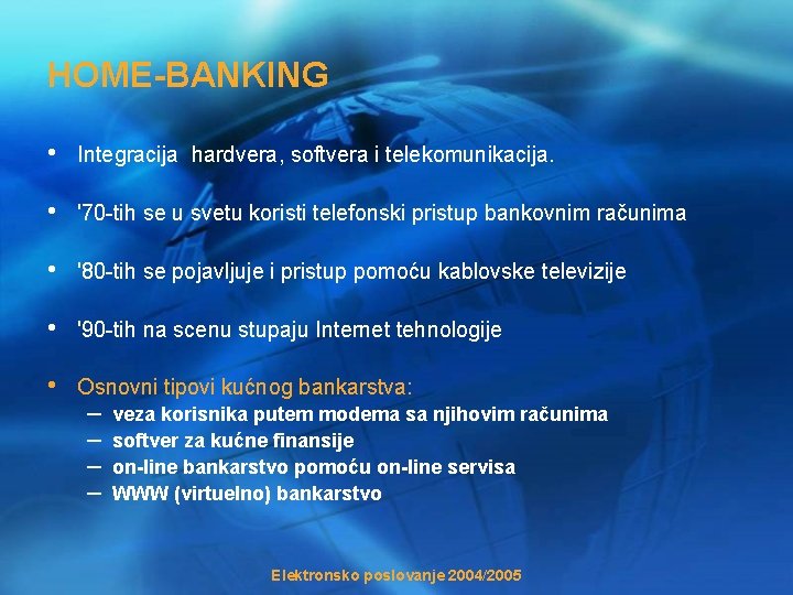 HOME-BANKING • Integracija hardvera, softvera i telekomunikacija. • '70 -tih se u svetu koristi