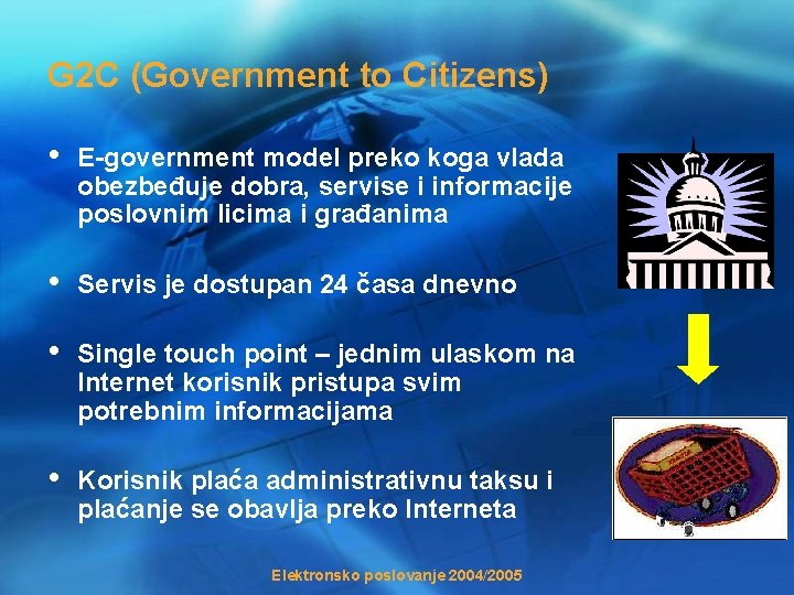 G 2 C (Government to Citizens) • E-government model preko koga vlada obezbeđuje dobra,