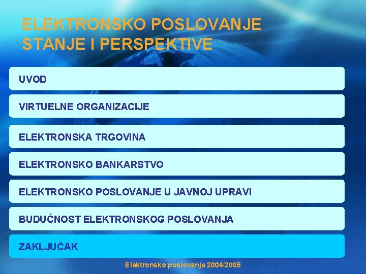 ELEKTRONSKO POSLOVANJE STANJE I PERSPEKTIVE UVOD VIRTUELNE ORGANIZACIJE ELEKTRONSKA TRGOVINA ELEKTRONSKO BANKARSTVO ELEKTRONSKO POSLOVANJE