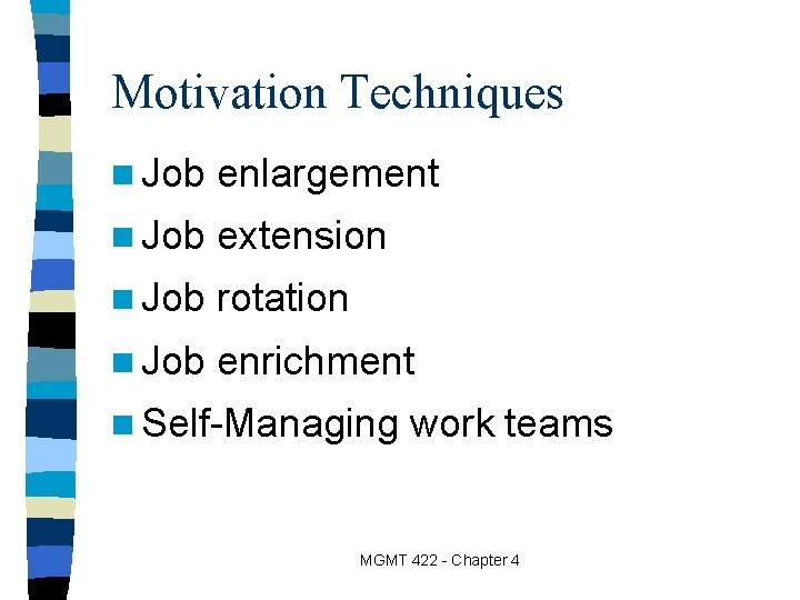 Motivation Techniques n Job enlargement n Job extension n Job rotation n Job enrichment