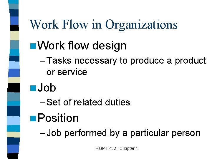 Work Flow in Organizations n Work flow design – Tasks necessary to produce a