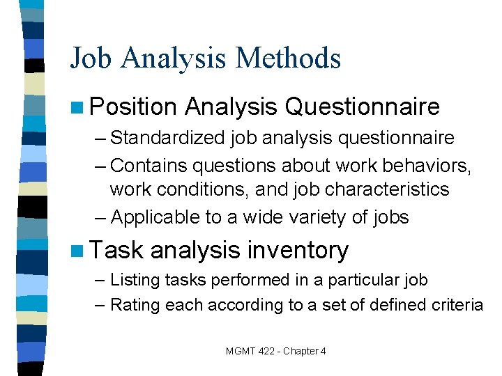 Job Analysis Methods n Position Analysis Questionnaire – Standardized job analysis questionnaire – Contains