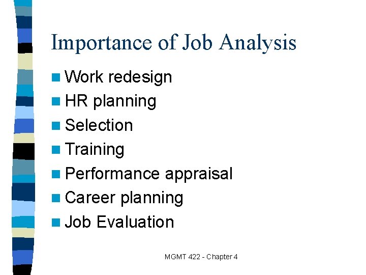 Importance of Job Analysis n Work redesign n HR planning n Selection n Training