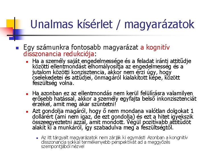 Unalmas kísérlet / magyarázatok n Egy számunkra fontosabb magyarázat a kognitív disszonancia redukciója: n Unalmas kísérlet / magyarázatok n Egy számunkra fontosabb magyarázat a kognitív disszonancia redukciója: n