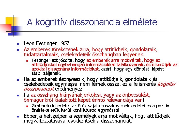 A kognitív disszonancia elmélete n n Leon Festinger 1957 Az emberek törekszenek arra, hogy A kognitív disszonancia elmélete n n Leon Festinger 1957 Az emberek törekszenek arra, hogy