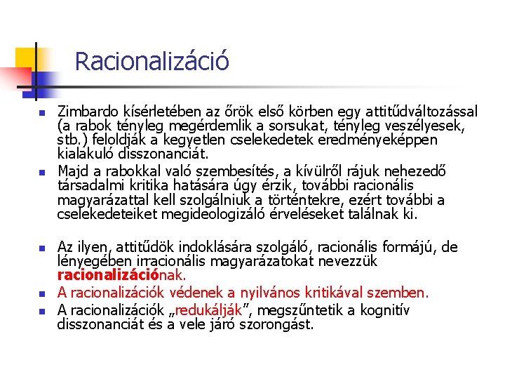 Racionalizáció n n n Zimbardo kísérletében az őrök első körben egy attitűdváltozással (a rabok