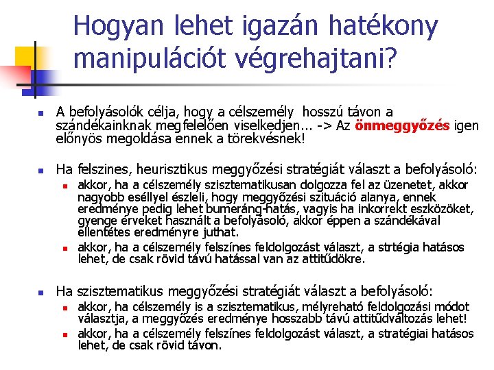 Hogyan lehet igazán hatékony manipulációt végrehajtani? n n A befolyásolók célja, hogy a célszemély