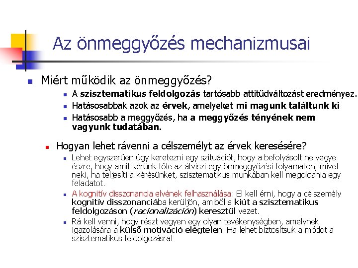 Az önmeggyőzés mechanizmusai n Miért működik az önmeggyőzés? n n A szisztematikus feldolgozás tartósabb Az önmeggyőzés mechanizmusai n Miért működik az önmeggyőzés? n n A szisztematikus feldolgozás tartósabb
