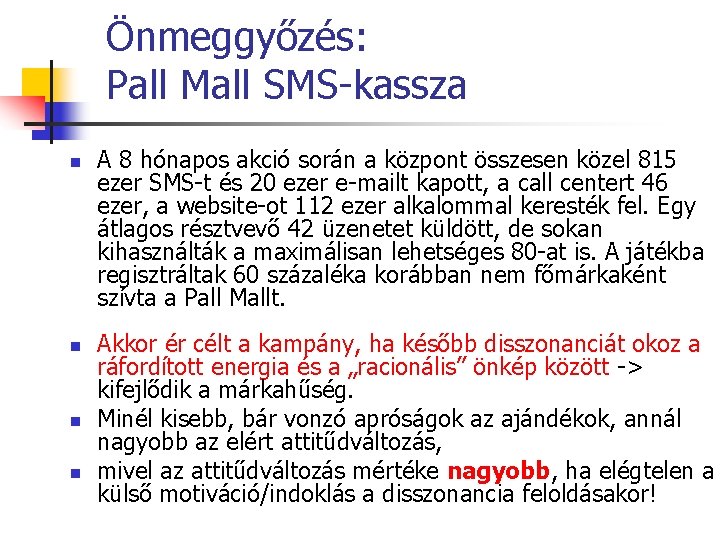 Önmeggyőzés: Pall Mall SMS-kassza n n A 8 hónapos akció során a központ összesen