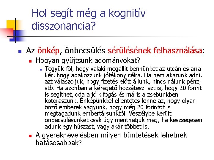 Hol segít még a kognitív disszonancia? n Az önkép, önbecsülés sérülésének felhasználása: n Hogyan