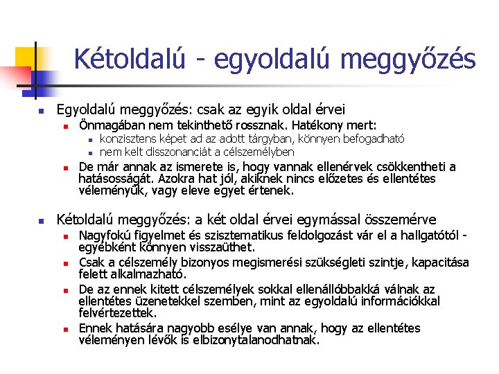 Kétoldalú - egyoldalú meggyőzés n Egyoldalú meggyőzés: csak az egyik oldal érvei n Önmagában Kétoldalú - egyoldalú meggyőzés n Egyoldalú meggyőzés: csak az egyik oldal érvei n Önmagában
