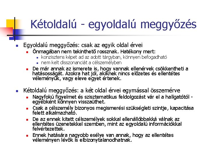 Kétoldalú - egyoldalú meggyőzés n Egyoldalú meggyőzés: csak az egyik oldal érvei n Önmagában