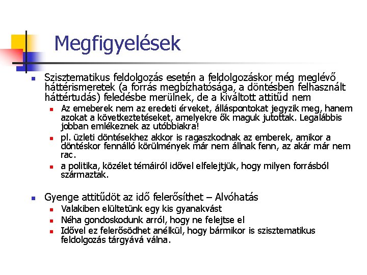 Megfigyelések n Szisztematikus feldolgozás esetén a feldolgozáskor még meglévő háttérismeretek (a forrás megbízhatósága, a Megfigyelések n Szisztematikus feldolgozás esetén a feldolgozáskor még meglévő háttérismeretek (a forrás megbízhatósága, a
