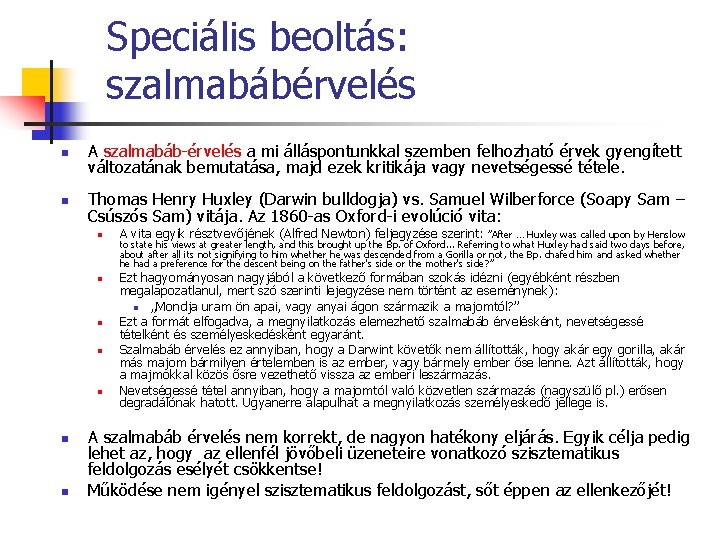 Speciális beoltás: szalmabábérvelés n A szalmabáb-érvelés a mi álláspontunkkal szemben felhozható érvek gyengített változatának Speciális beoltás: szalmabábérvelés n A szalmabáb-érvelés a mi álláspontunkkal szemben felhozható érvek gyengített változatának