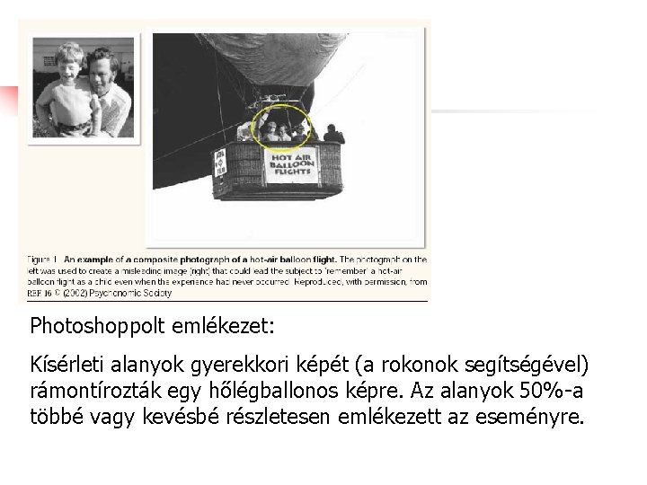 Photoshoppolt emlékezet: Kísérleti alanyok gyerekkori képét (a rokonok segítségével) rámontírozták egy hőlégballonos képre. Az Photoshoppolt emlékezet: Kísérleti alanyok gyerekkori képét (a rokonok segítségével) rámontírozták egy hőlégballonos képre. Az