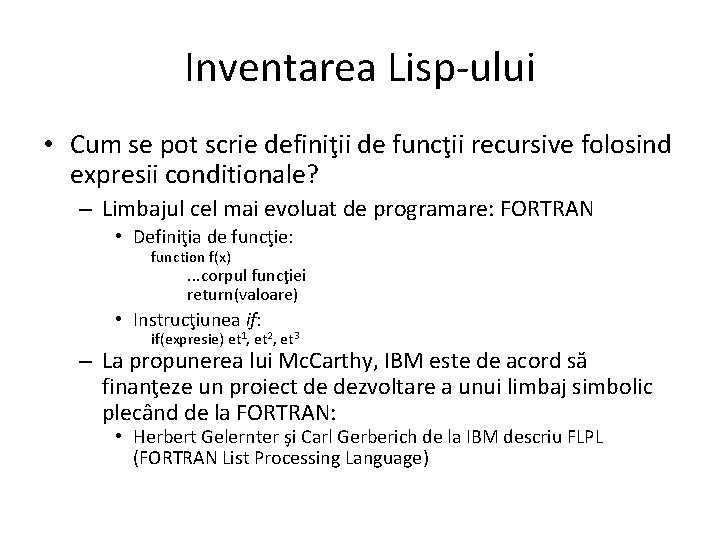 Inventarea Lisp-ului • Cum se pot scrie definiţii de funcţii recursive folosind expresii conditionale?