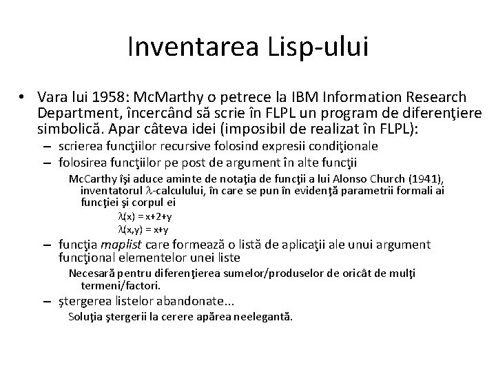 Inventarea Lisp-ului • Vara lui 1958: Mc. Marthy o petrece la IBM Information Research