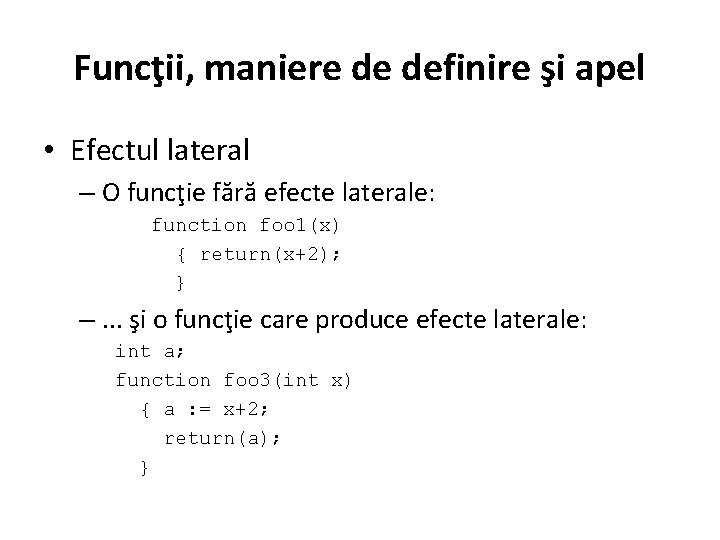Funcţii, maniere de definire şi apel • Efectul lateral – O funcţie fără efecte