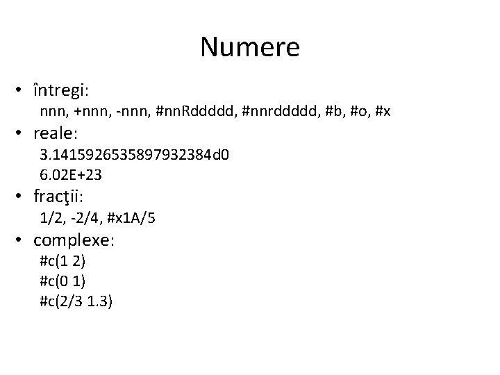 Numere • întregi: nnn, +nnn, -nnn, #nn. Rddddd, #nnrddddd, #b, #o, #x • reale: