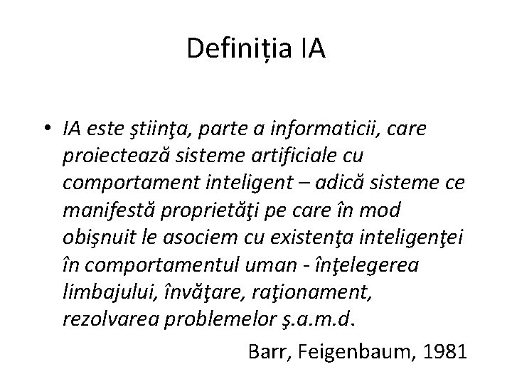 Definiția IA • IA este ştiinţa, parte a informaticii, care proiectează sisteme artificiale cu