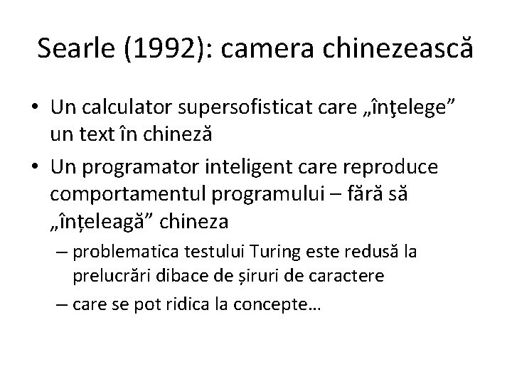 Searle (1992): camera chinezească • Un calculator supersofisticat care „înţelege” un text în chineză