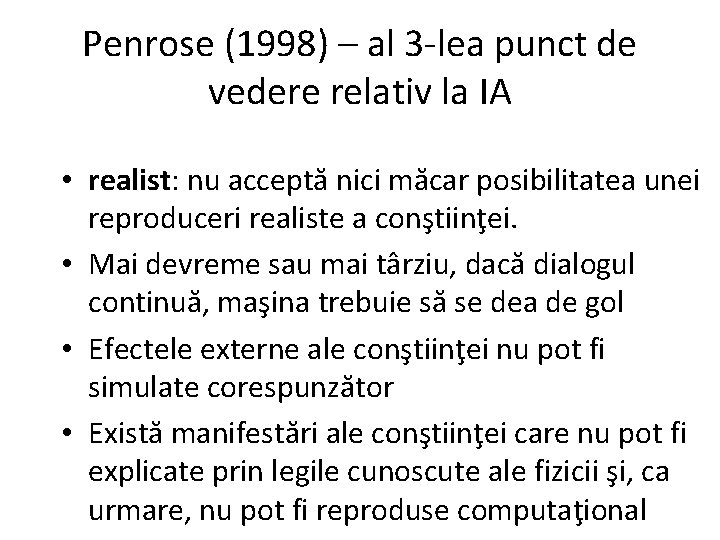 Penrose (1998) – al 3 -lea punct de vedere relativ la IA • realist: