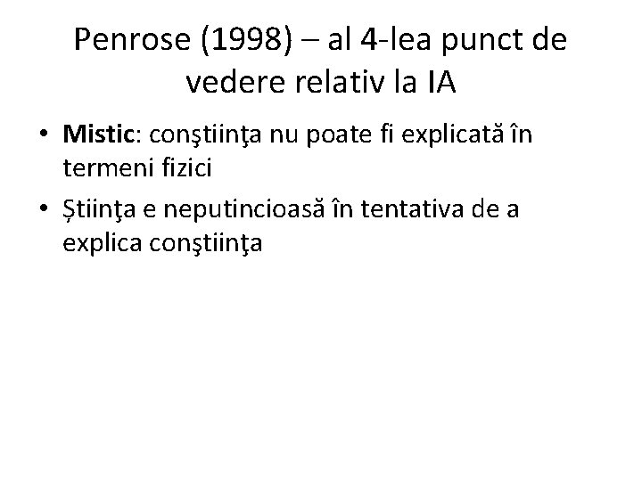 Penrose (1998) – al 4 -lea punct de vedere relativ la IA • Mistic: