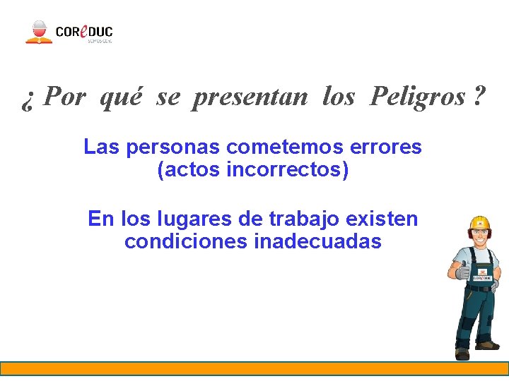 ¿ Por qué se presentan los Peligros ? Porque: Las personas cometemos errores (actos