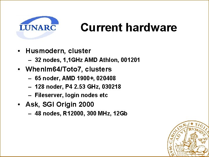 Current hardware • Husmodern, cluster – 32 nodes, 1, 1 GHz AMD Athlon, 001201