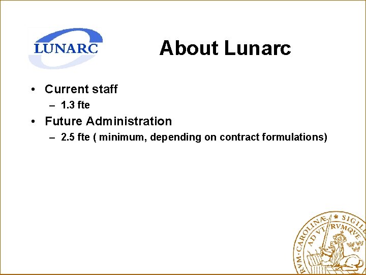 About Lunarc • Current staff – 1. 3 fte • Future Administration – 2.