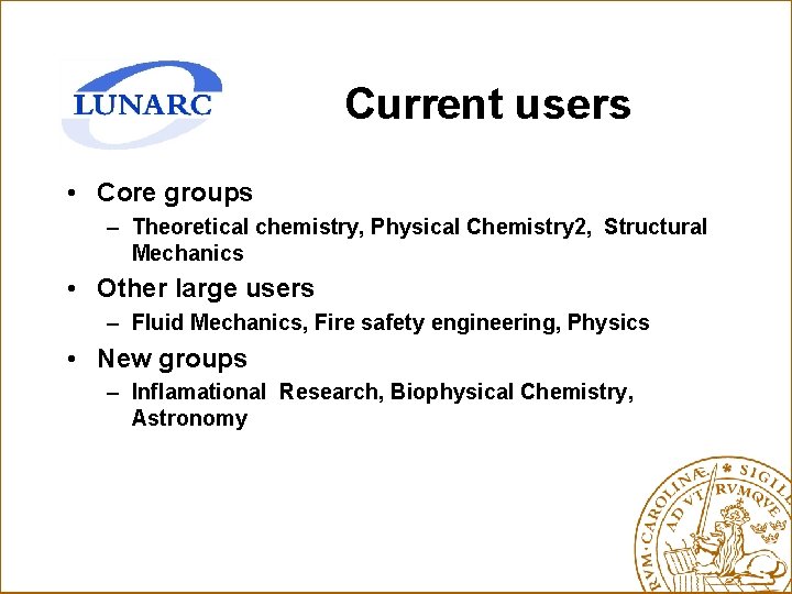 Current users • Core groups – Theoretical chemistry, Physical Chemistry 2, Structural Mechanics •