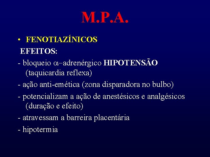 M. P. A. • FENOTIAZÍNICOS EFEITOS: - bloqueio a-adrenérgico HIPOTENSÃO (taquicardia reflexa) - ação