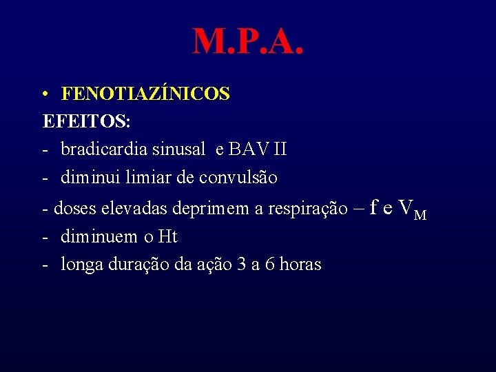 M. P. A. • FENOTIAZÍNICOS EFEITOS: - bradicardia sinusal e BAV II - diminui