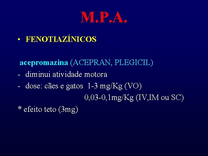 M. P. A. • FENOTIAZÍNICOS acepromazina (ACEPRAN, PLEGICIL) - diminui atividade motora - dose: