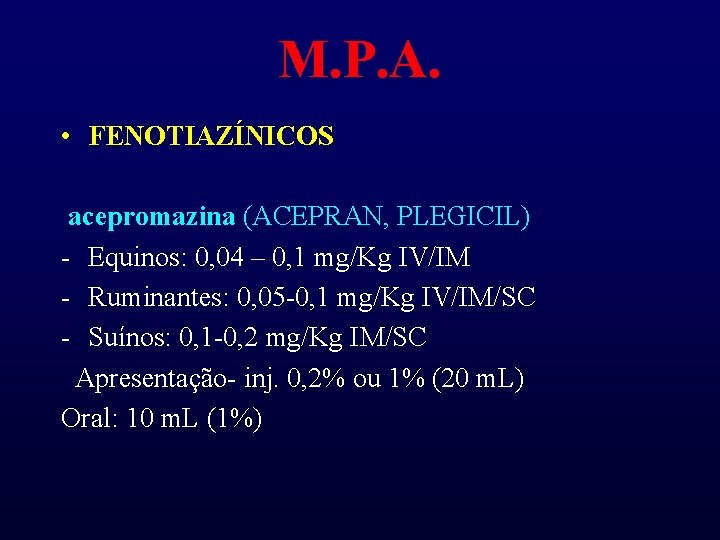 M. P. A. • FENOTIAZÍNICOS acepromazina (ACEPRAN, PLEGICIL) - Equinos: 0, 04 – 0,