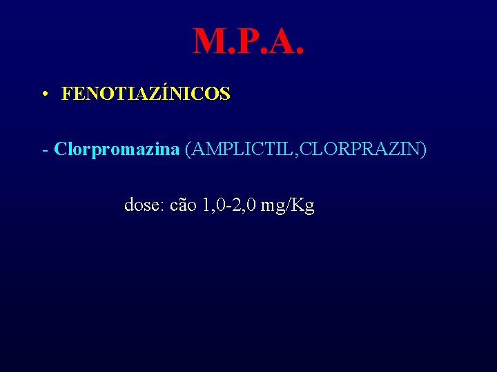 M. P. A. • FENOTIAZÍNICOS - Clorpromazina (AMPLICTIL, CLORPRAZIN) dose: cão 1, 0 -2,