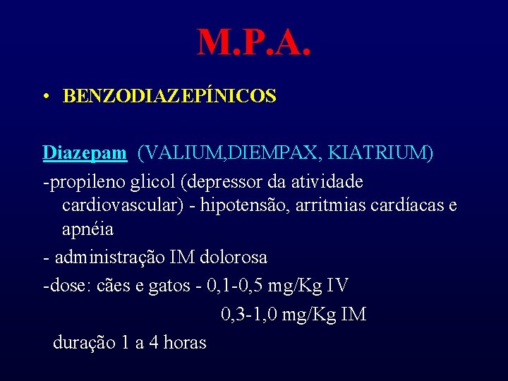 M. P. A. • BENZODIAZEPÍNICOS Diazepam (VALIUM, DIEMPAX, KIATRIUM) -propileno glicol (depressor da atividade