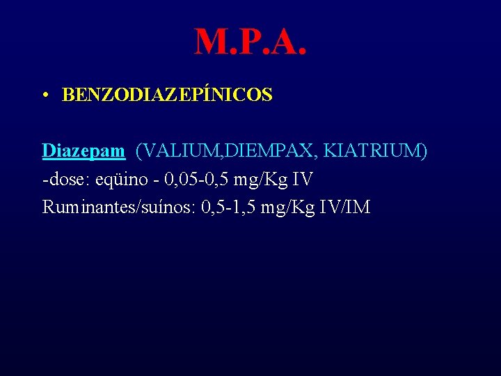 M. P. A. • BENZODIAZEPÍNICOS Diazepam (VALIUM, DIEMPAX, KIATRIUM) -dose: eqüino - 0, 05