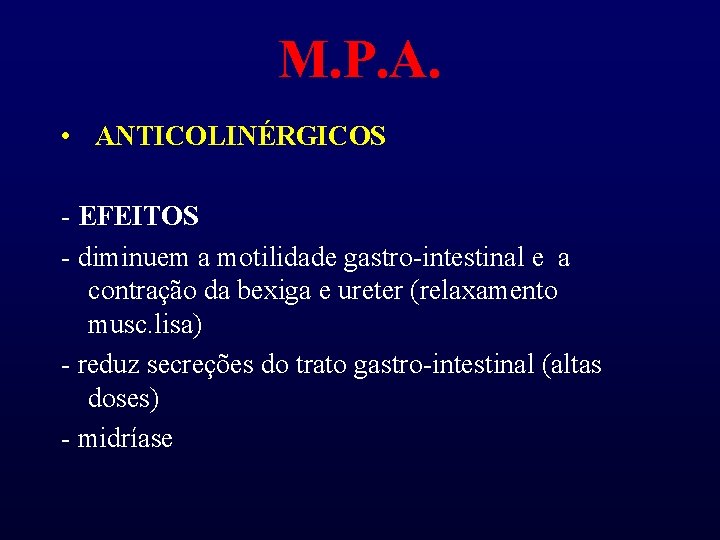 M. P. A. • ANTICOLINÉRGICOS - EFEITOS - diminuem a motilidade gastro-intestinal e a