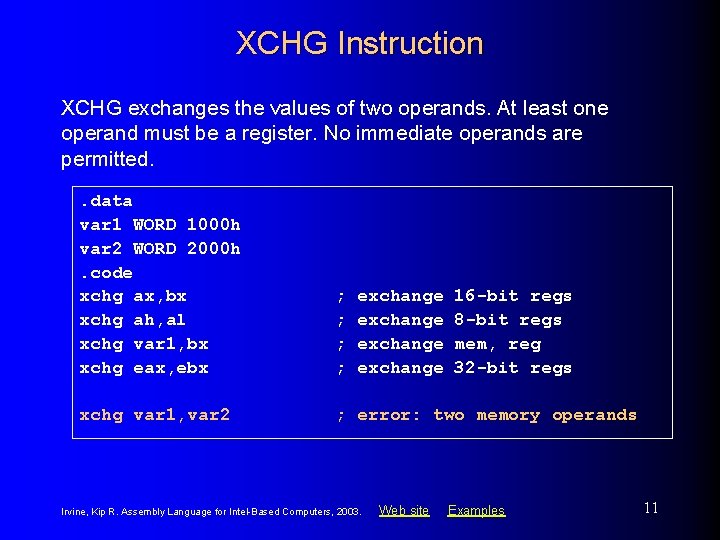 XCHG Instruction XCHG exchanges the values of two operands. At least one operand must