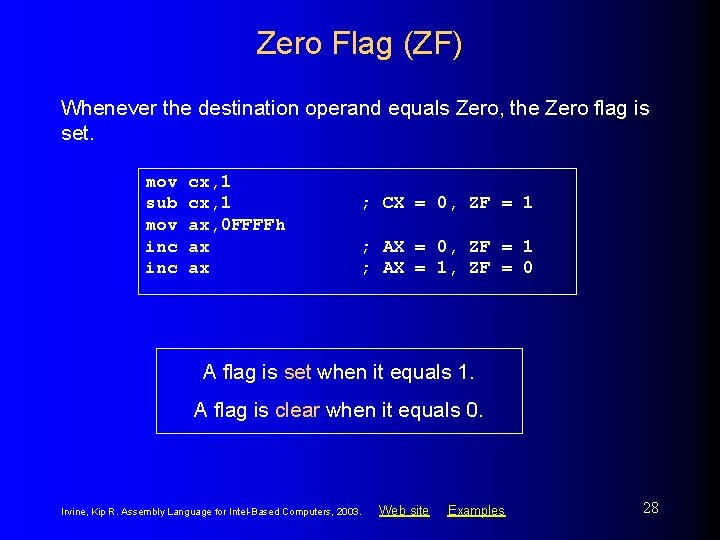 Zero Flag (ZF) Whenever the destination operand equals Zero, the Zero flag is set.