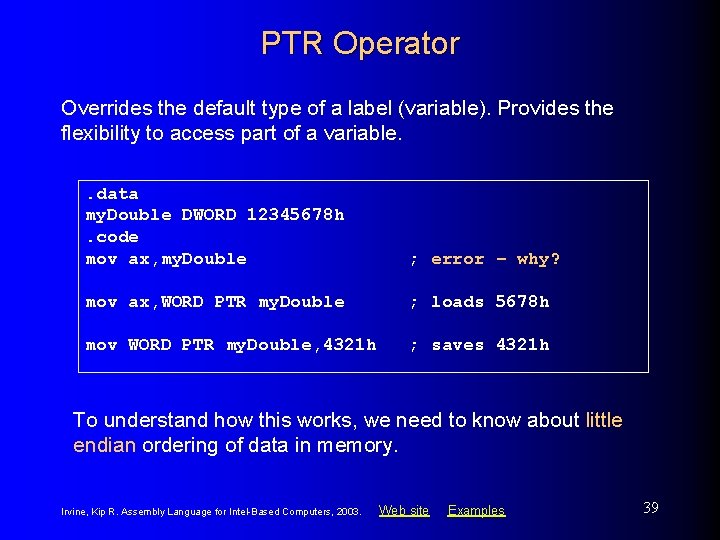 PTR Operator Overrides the default type of a label (variable). Provides the flexibility to